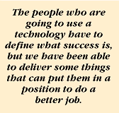 The people who are going to use a technology have to define what success is, but we have been able to deliver some things that can put them in a position to do a better job.