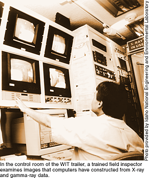 In the control room on the WIT trailer, a trained field inspector examines images that computers have constructed from X-ray and gamma-ray data.