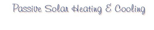 Passive Solar Heating and Cooling