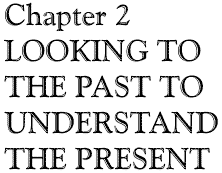 Chapter 2: LOOKING TO THE PAST TO UNDERSTAND THE PRESENT