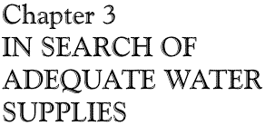 Chapter 3: IN SEARCH OF ADEQUATE WATER SUPPLIES