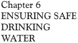Chapter 6: ENSURING SAFE DRINKING WATER