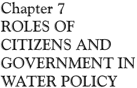 Chapter 7: ROLES OF CITIZENS AND GOVERNMENT IN WATER POLICY