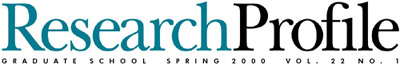 Research Profile -- Graduate School . Spring 2000 . Vol. 22 No.1