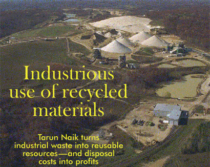 Industrious Use of Recycled Materials: Tarun Naik turns industrial
waste into reusable resources and disposal costs into profits.
