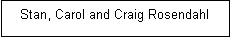Text Box: Stan, Carol and Craig Rosendahl